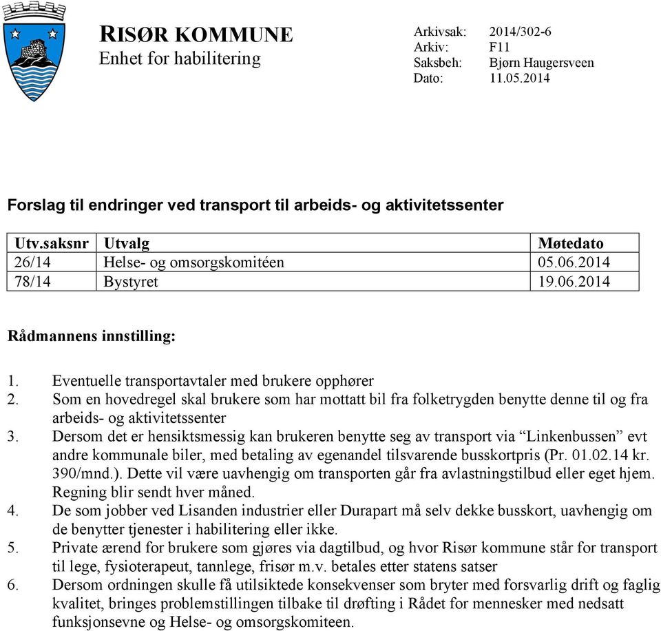 Som en hovedregel skal brukere som har mottatt bil fra folketrygden benytte denne til og fra arbeids- og aktivitetssenter 3.