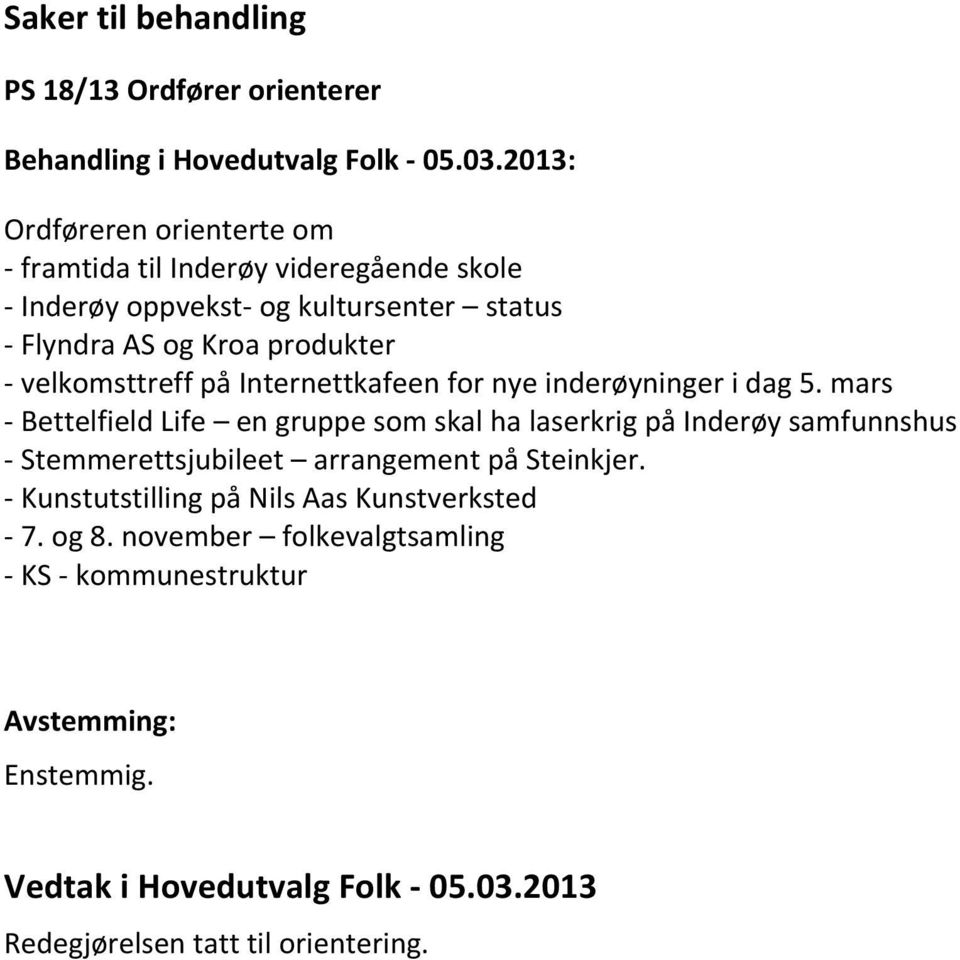 mars - Bettelfield Life en gruppe som skal ha laserkrig på Inderøy samfunnshus - Stemmerettsjubileet arrangement på Steinkjer.