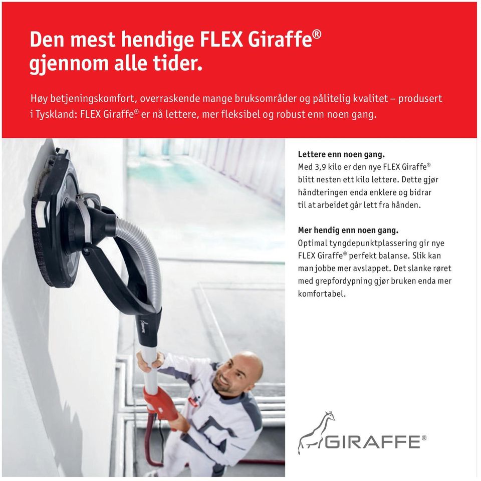 robust enn noen gang. Lettere enn noen gang. Med 3,9 kilo er den nye FLEX Giraffe blitt nesten ett kilo lettere.