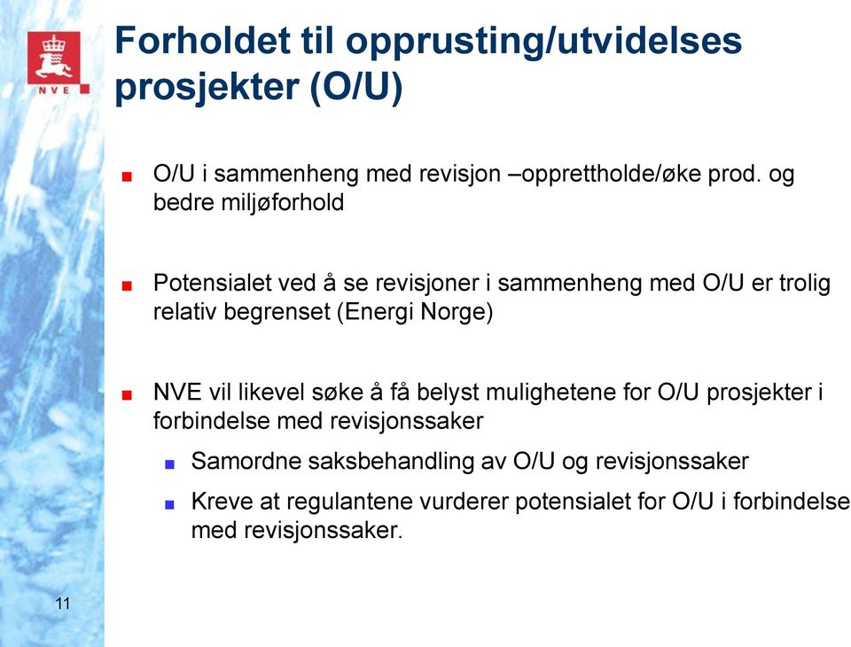 Norge) NVE vil likevel søke å få belyst mulighetene for O/U prosjekter i forbindelse med revisjonssaker Samordne