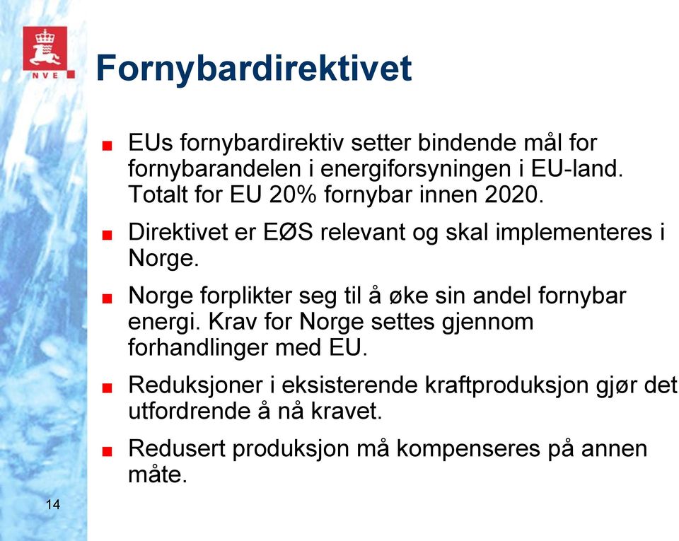 Norge forplikter seg til å øke sin andel fornybar energi. Krav for Norge settes gjennom forhandlinger med EU.