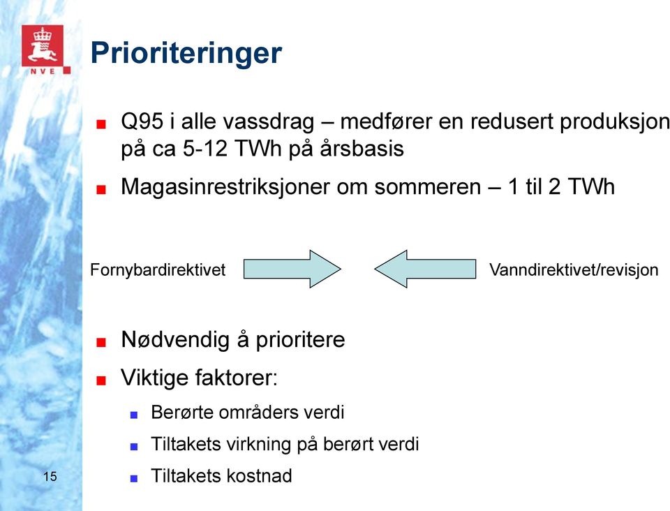 Fornybardirektivet Vanndirektivet/revisjon 15 Nødvendig å prioritere