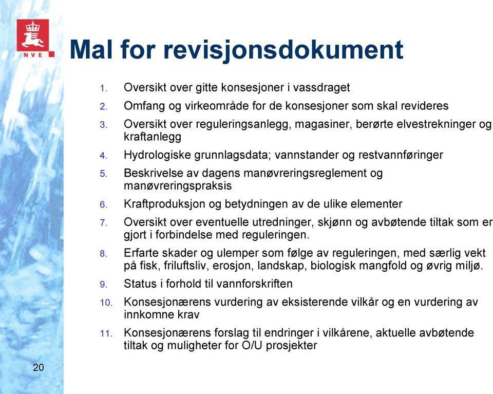 Beskrivelse av dagens manøvreringsreglement og manøvreringspraksis 6. Kraftproduksjon og betydningen av de ulike elementer 7.