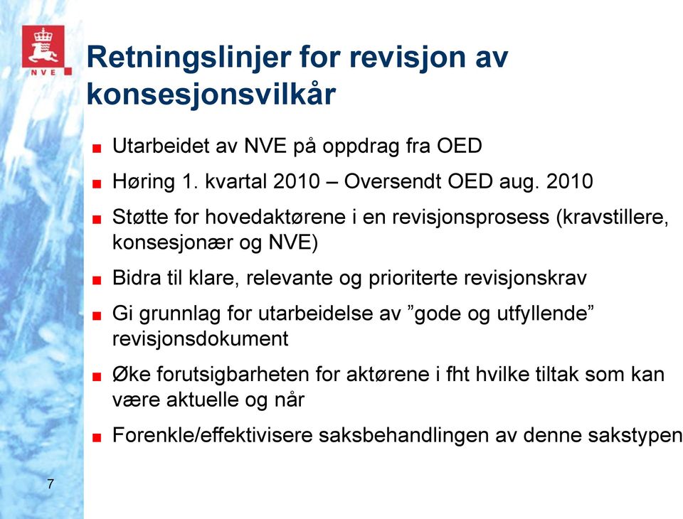 2010 Støtte for hovedaktørene i en revisjonsprosess (kravstillere, konsesjonær og NVE) Bidra til klare, relevante og