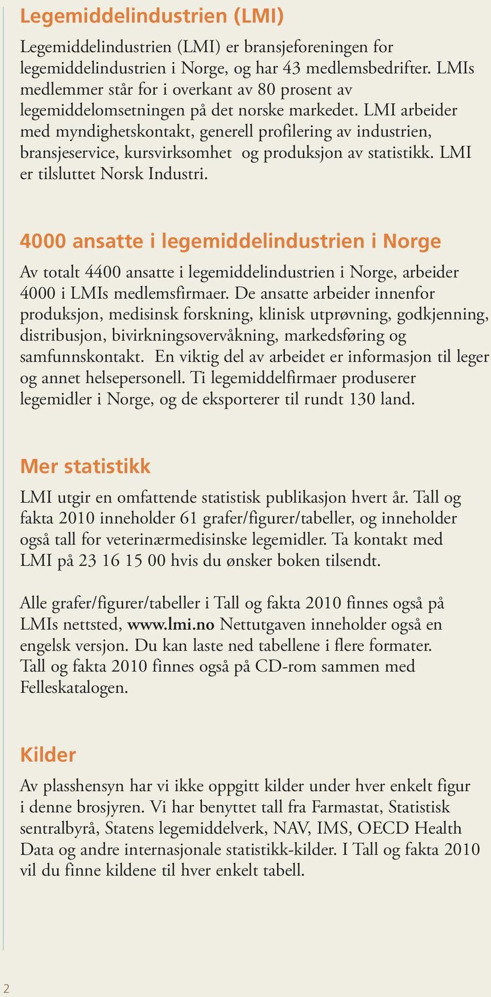 LMI arbeider med myndighetskontakt, generell profilering av industrien, bransjeservice, kursvirksomhet og produksjon av statistikk. LMI er tilsluttet Norsk Industri.