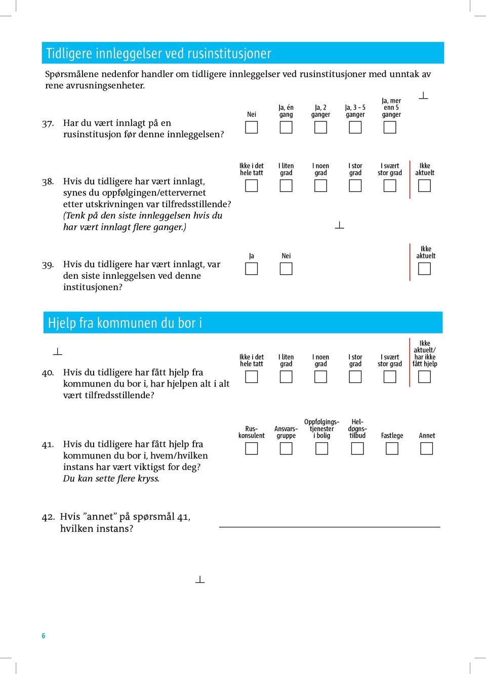 Hvis du tidligere har vært innlagt, synes du oppfølgingen/ettervernet etter utskrivningen var tilfredsstillende? (Tenk på den siste innleggelsen hvis du har vært innlagt flere.) stor 39.