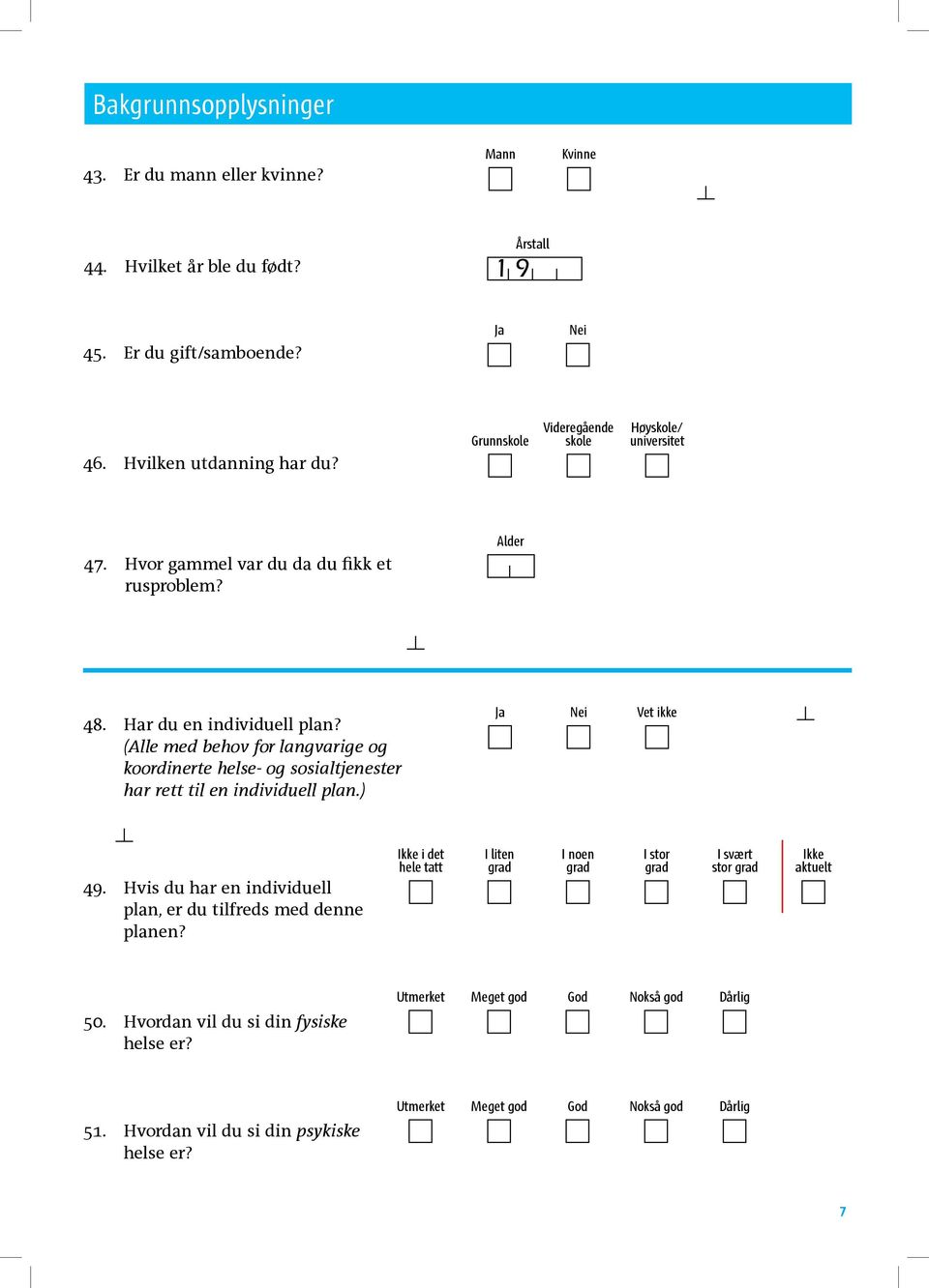 (Alle med behov for langvarige og koordinerte helse- og sosialtjenester har rett til en individuell plan.) Ja Nei Vet ikke 49.