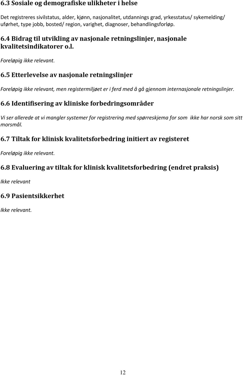 6.6 Identifisering av kliniske forbedringsområder Vi ser allerede at vi mangler systemer for registrering med spørreskjema for som ikke har norsk som sitt morsmål. 6.