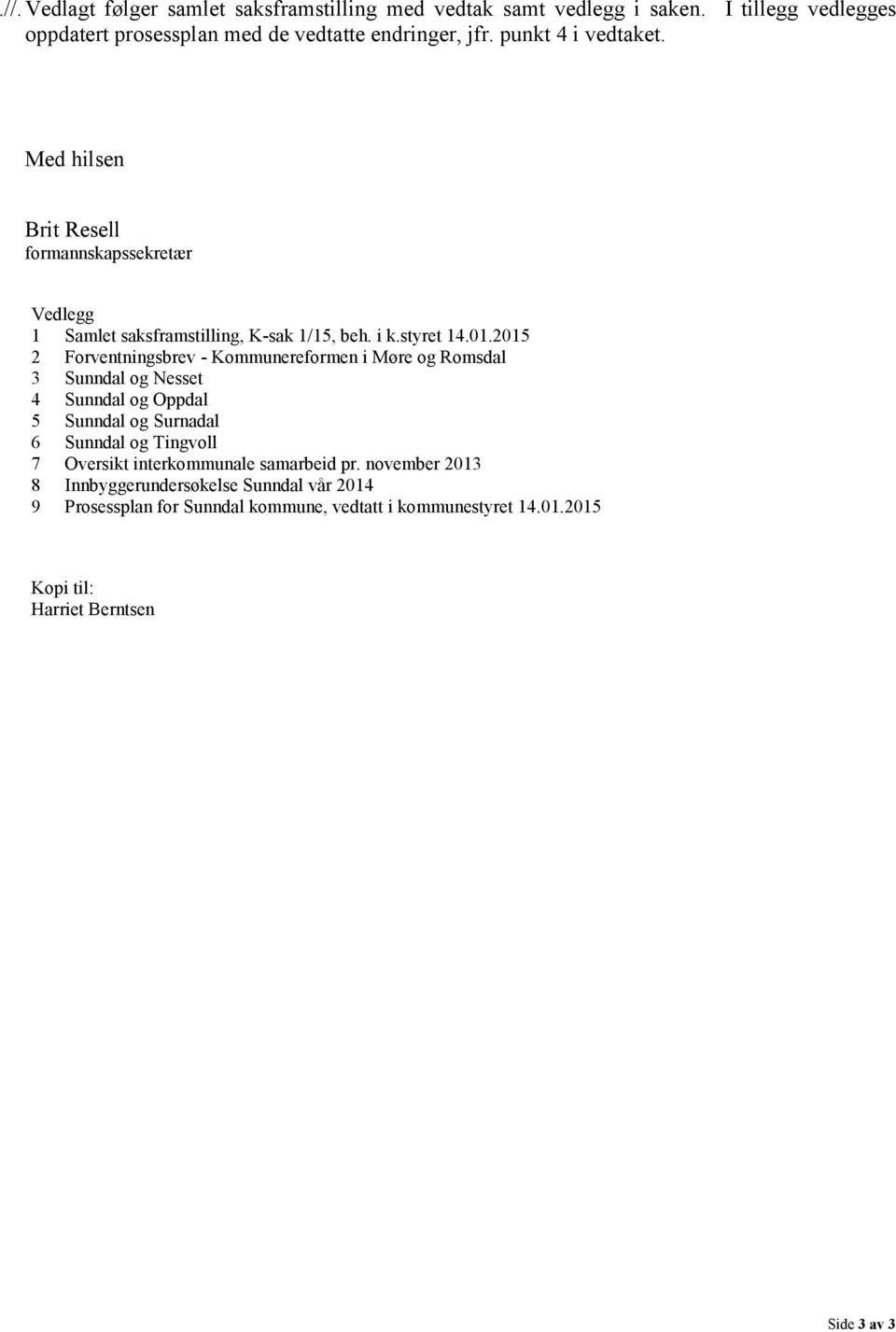 2015 2 Forventningsbrev - Kommunereformen i Møre og Romsdal 3 Sunndal og Nesset 4 Sunndal og Oppdal 5 Sunndal og Surnadal 6 Sunndal og Tingvoll 7 Oversikt