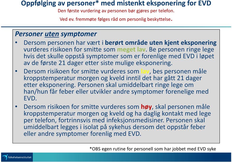 Be personen ringe lege hvis det skulle oppstå symptomer som er forenlige med EVD i løpet av de første 21 dager etter siste mulige eksponering.