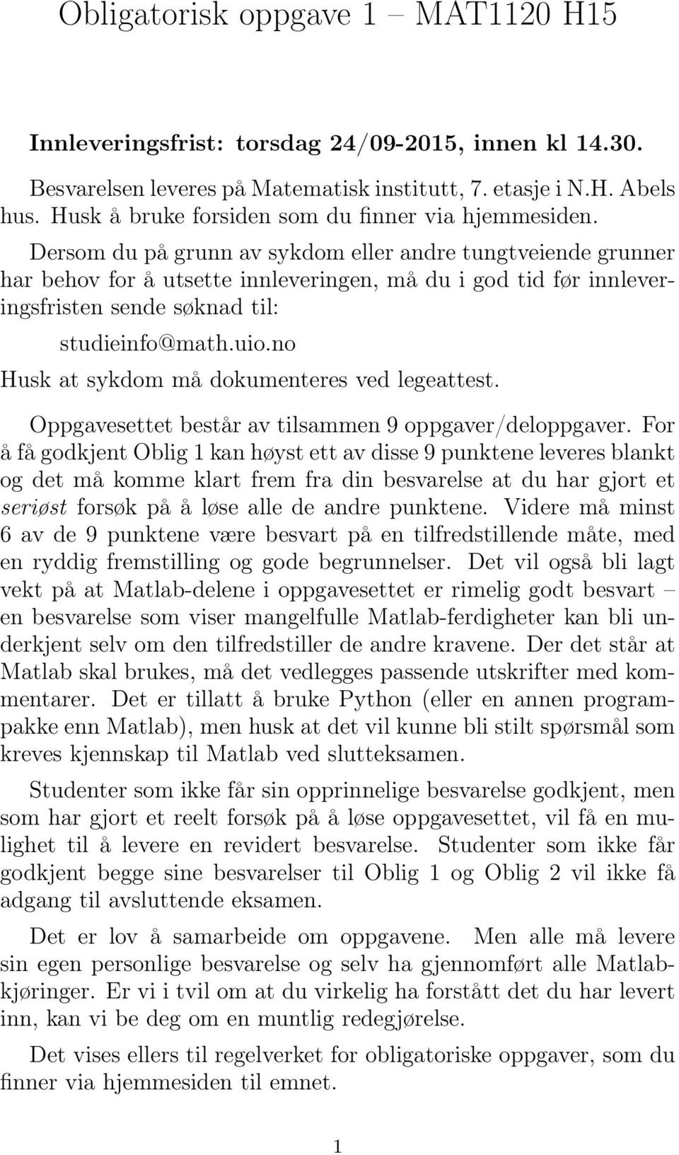 Dersom du på grunn av sykdom eller andre tungtveiende grunner har behov for å utsette innleveringen, må du i god tid før innleveringsfristen sende søknad til: studieinfo@math.uio.