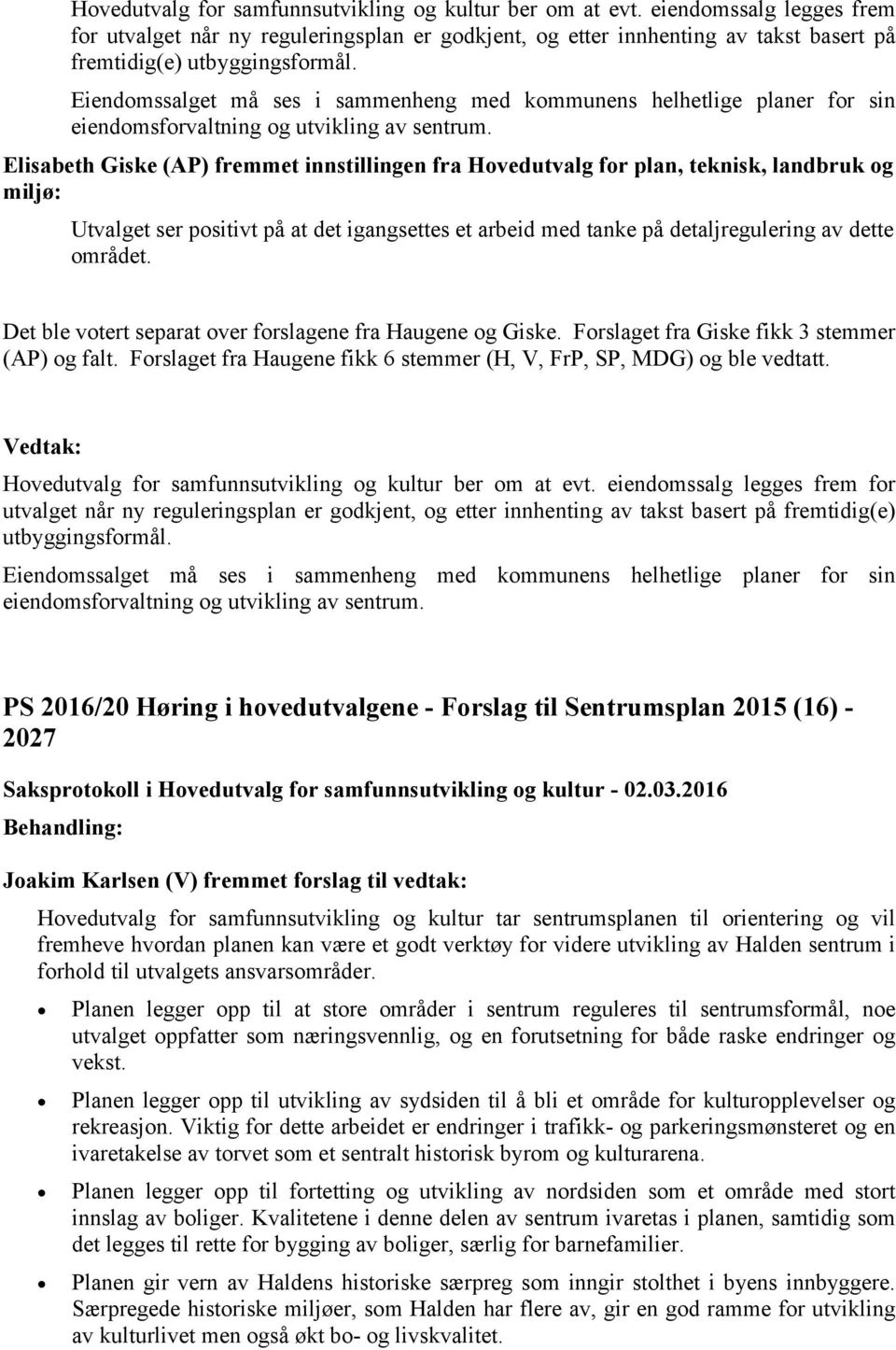 Eiendomssalget må ses i sammenheng med kommunens helhetlige planer for sin eiendomsforvaltning og utvikling av sentrum.