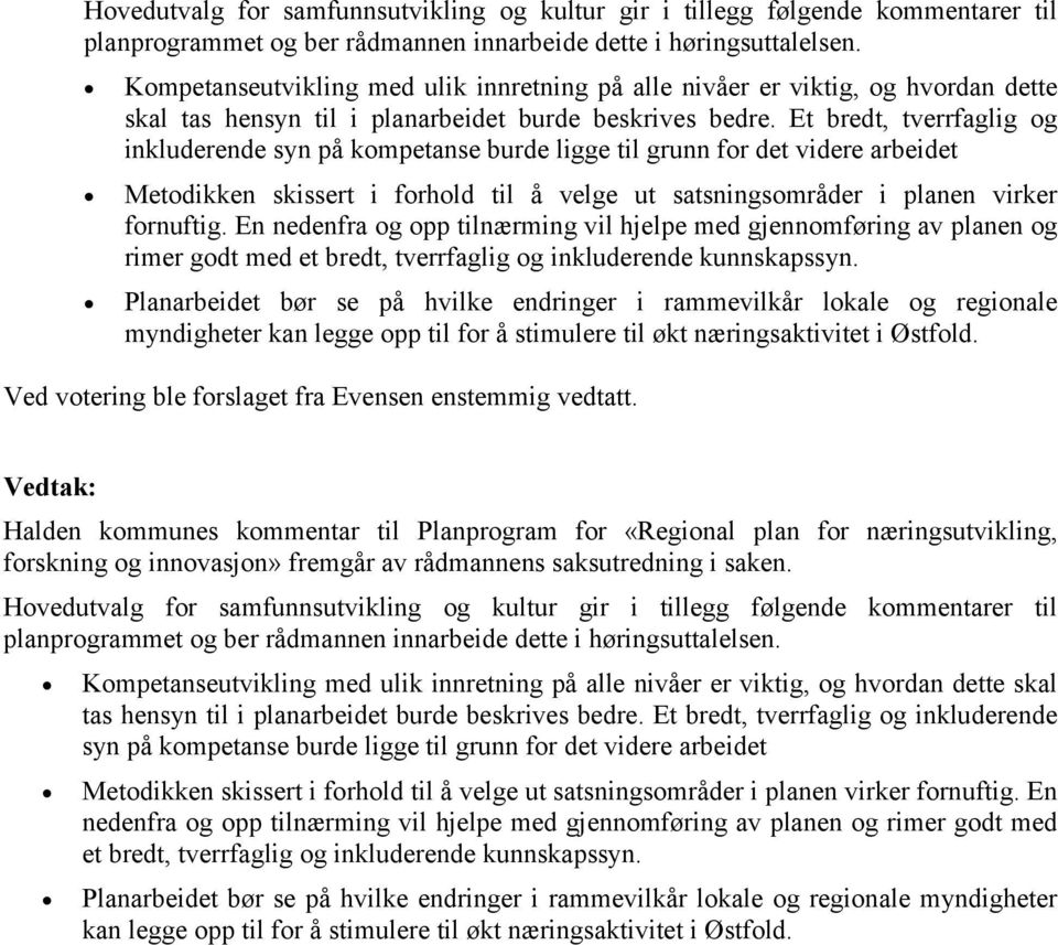 Et bredt, tverrfaglig og inkluderende syn på kompetanse burde ligge til grunn for det videre arbeidet Metodikken skissert i forhold til å velge ut satsningsområder i planen virker fornuftig.