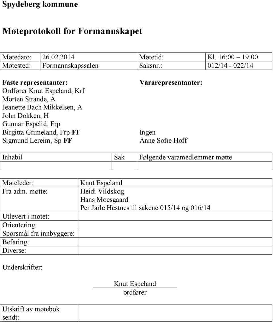 Frp FF Sigmund Lereim, Sp FF Vararepresentanter: Ingen Anne Sofie Hoff Inhabil Sak Følgende varamedlemmer møtte Møteleder: Fra adm.