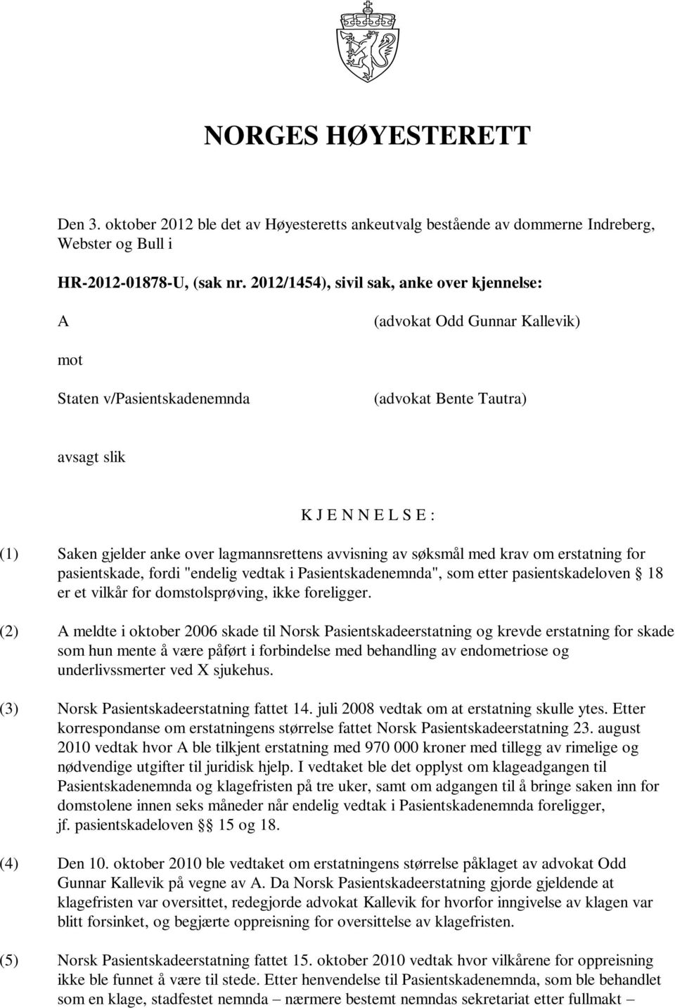 lagmannsrettens avvisning av søksmål med krav om erstatning for pasientskade, fordi "endelig vedtak i Pasientskadenemnda", som etter pasientskadeloven 18 er et vilkår for domstolsprøving, ikke