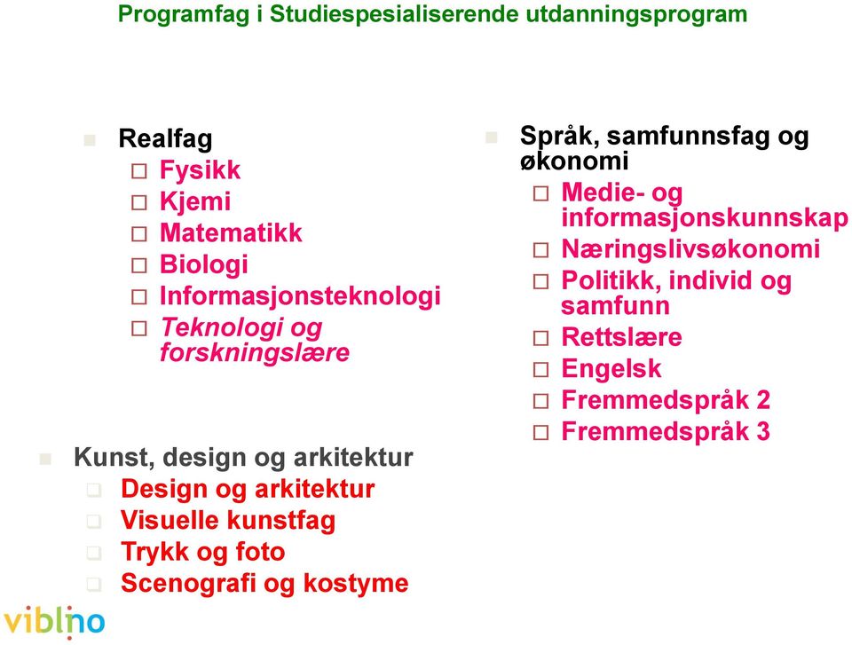 Visuelle kunstfag Trykk og foto Scenografi og kostyme Språk, samfunnsfag og økonomi Medie- og