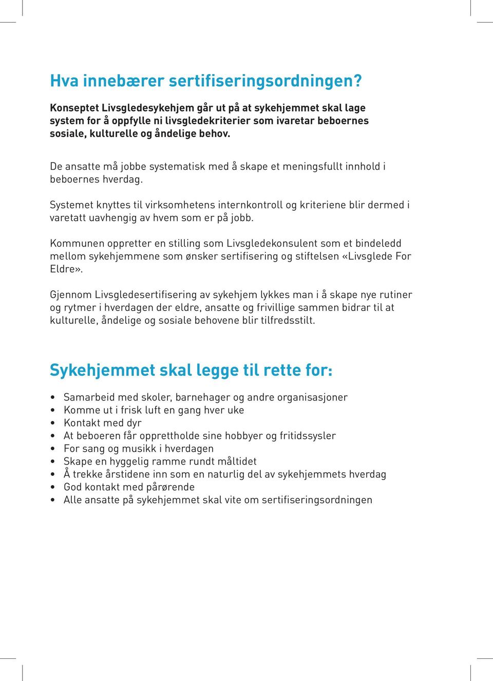 De ansatte må jobbe systematisk med å skape et meningsfullt innhold i beboernes hverdag.