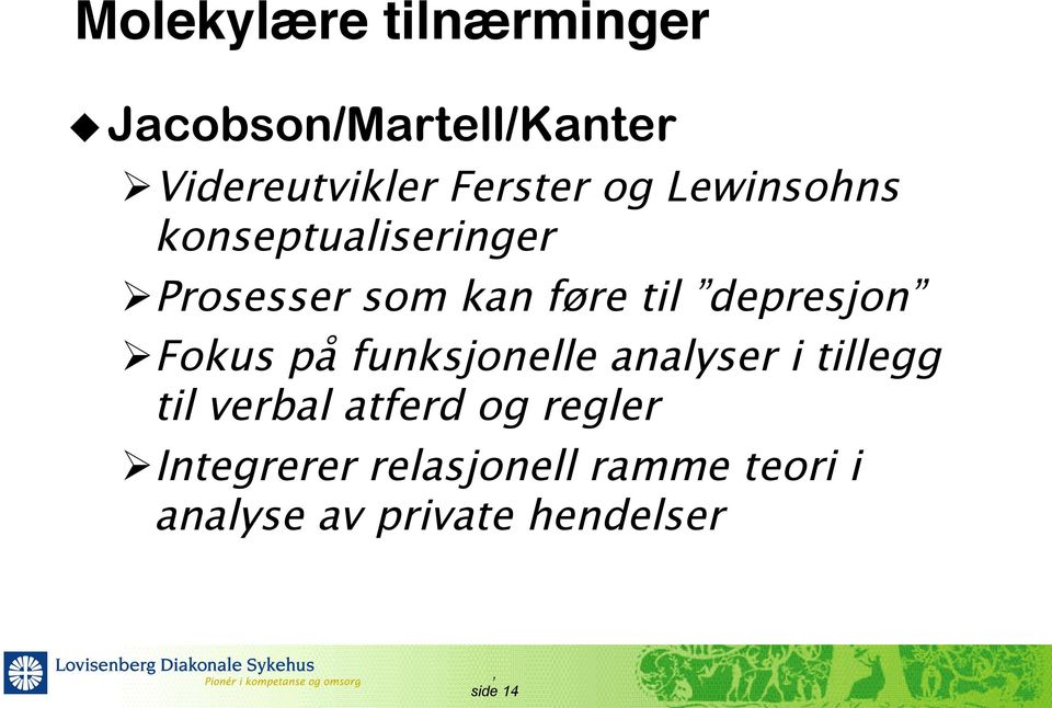 depresjon Ø Fokus på funksjonelle analyser i tillegg til verbal atferd og