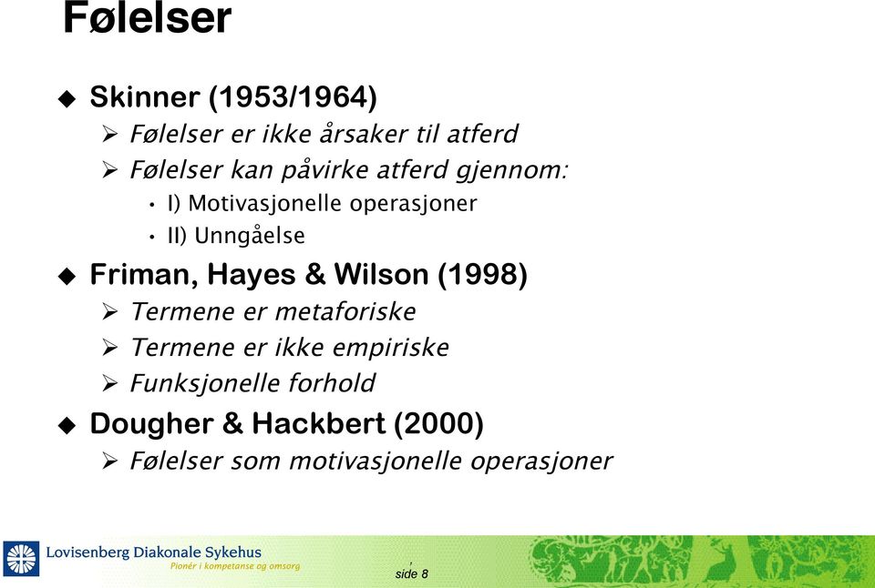 Hayes & Wilson (1998) Ø Termene er metaforiske Ø Termene er ikke empiriske Ø