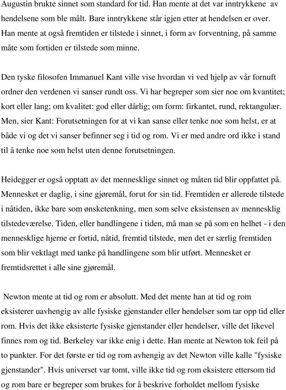 Den tyske filosofen Immanuel Kant ville vise hvordan vi ved hjelp av vår fornuft ordner den verdenen vi sanser rundt oss.