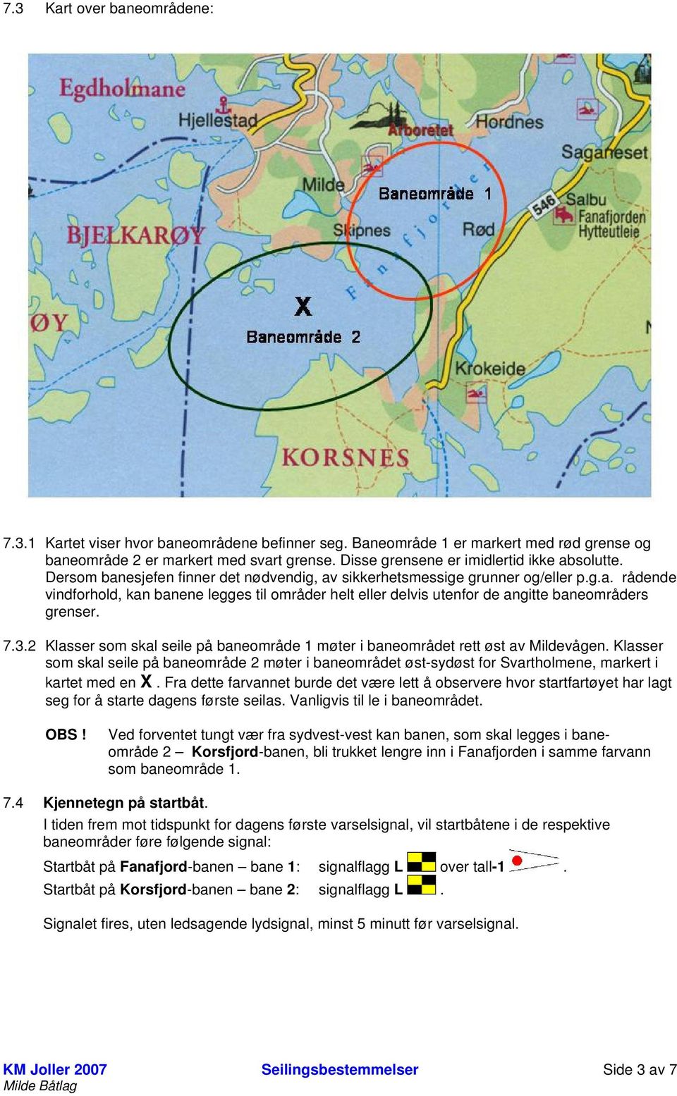 7.3.2 Klasser som skal seile på baneområde 1 møter i baneområdet rett øst av Mildevågen.