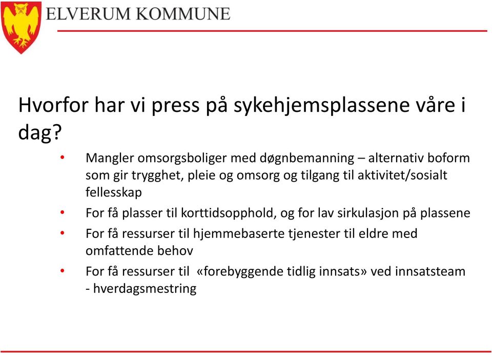 til aktivitet/sosialt fellesskap For få plasser til korttidsopphold, og for lav sirkulasjon på plassene