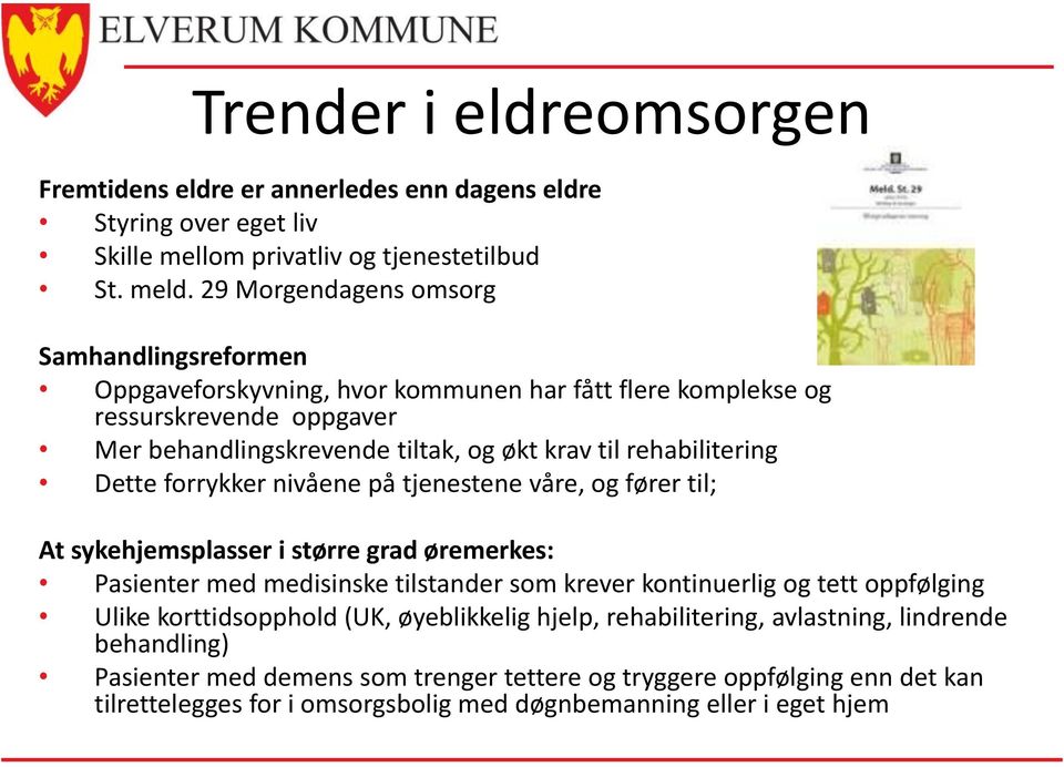 rehabilitering Dette forrykker nivåene på tjenestene våre, og fører til; At sykehjemsplasser i større grad øremerkes: Pasienter med medisinske tilstander som krever kontinuerlig og tett