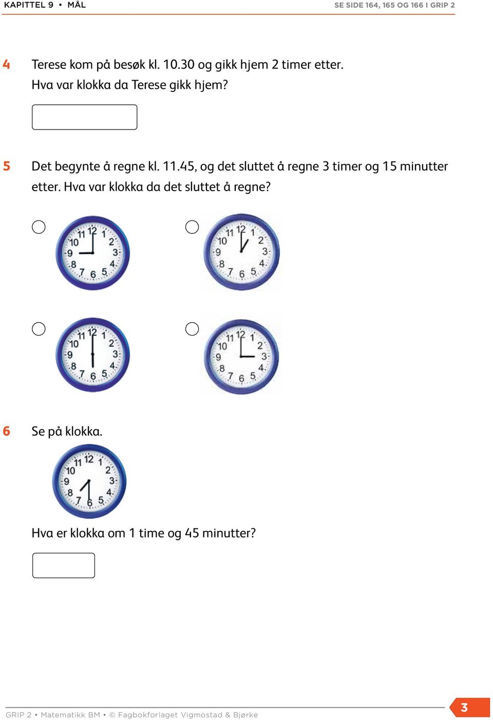 45, og det sluttet å regne 3 timer og 15 minutter etter.