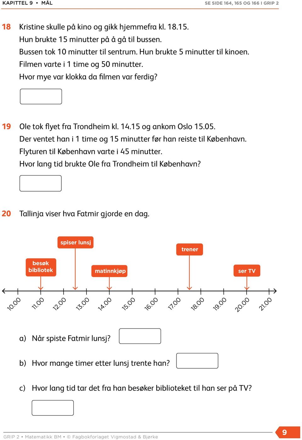 er ventet han i 1 time og 15 minutter før han reiste til København. Flyturen til København varte i 45 minutter. Hvor lang tid brukte Ole fra Trondheim til København?