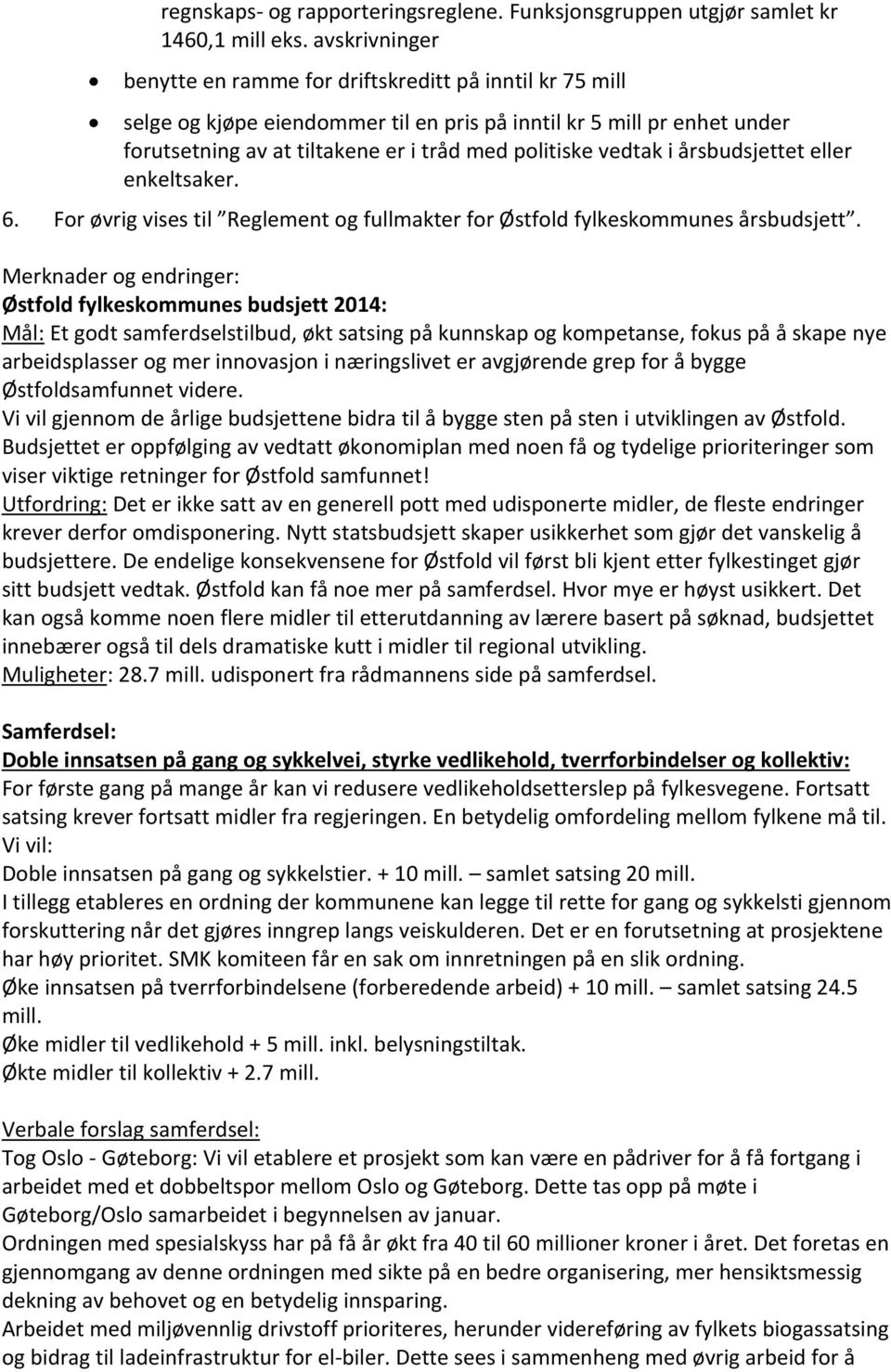vedtak i årsbudsjettet eller enkeltsaker. 6. For øvrig vises til Reglement og fullmakter for Østfold fylkeskommunes årsbudsjett.