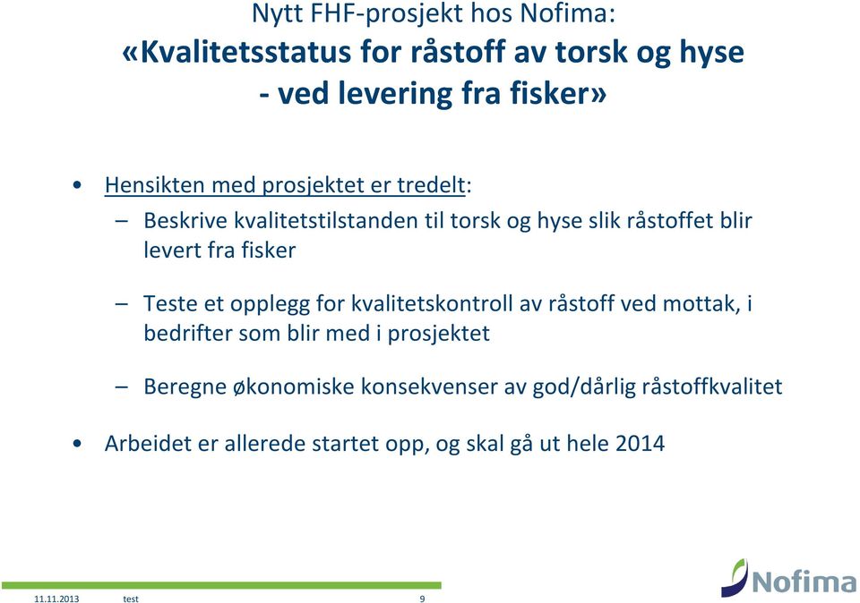 Teste et opplegg for kvalitetskontroll av råstoff ved mottak, i bedrifter som blir med i prosjektet Beregne