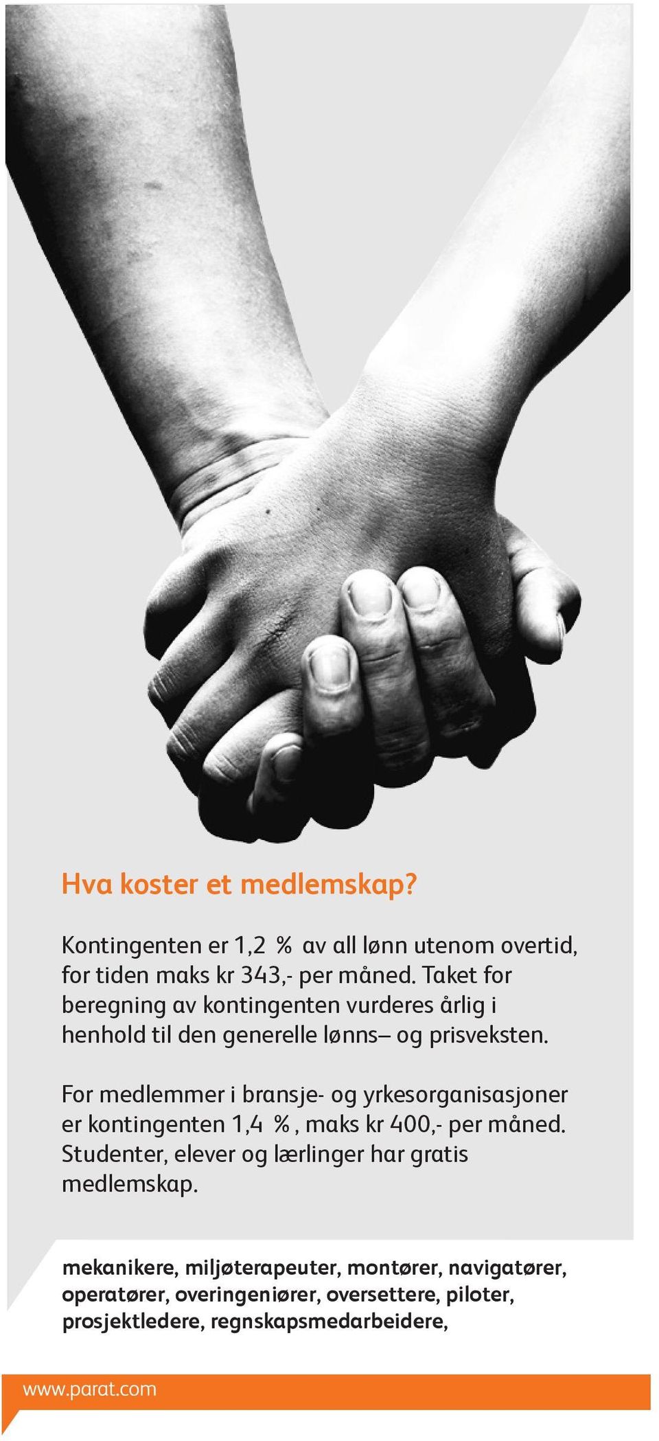 For medlemmer i bransje- og yrkesorganisasjoner er kontingenten 1,4 %, maks kr 400,- per måned.