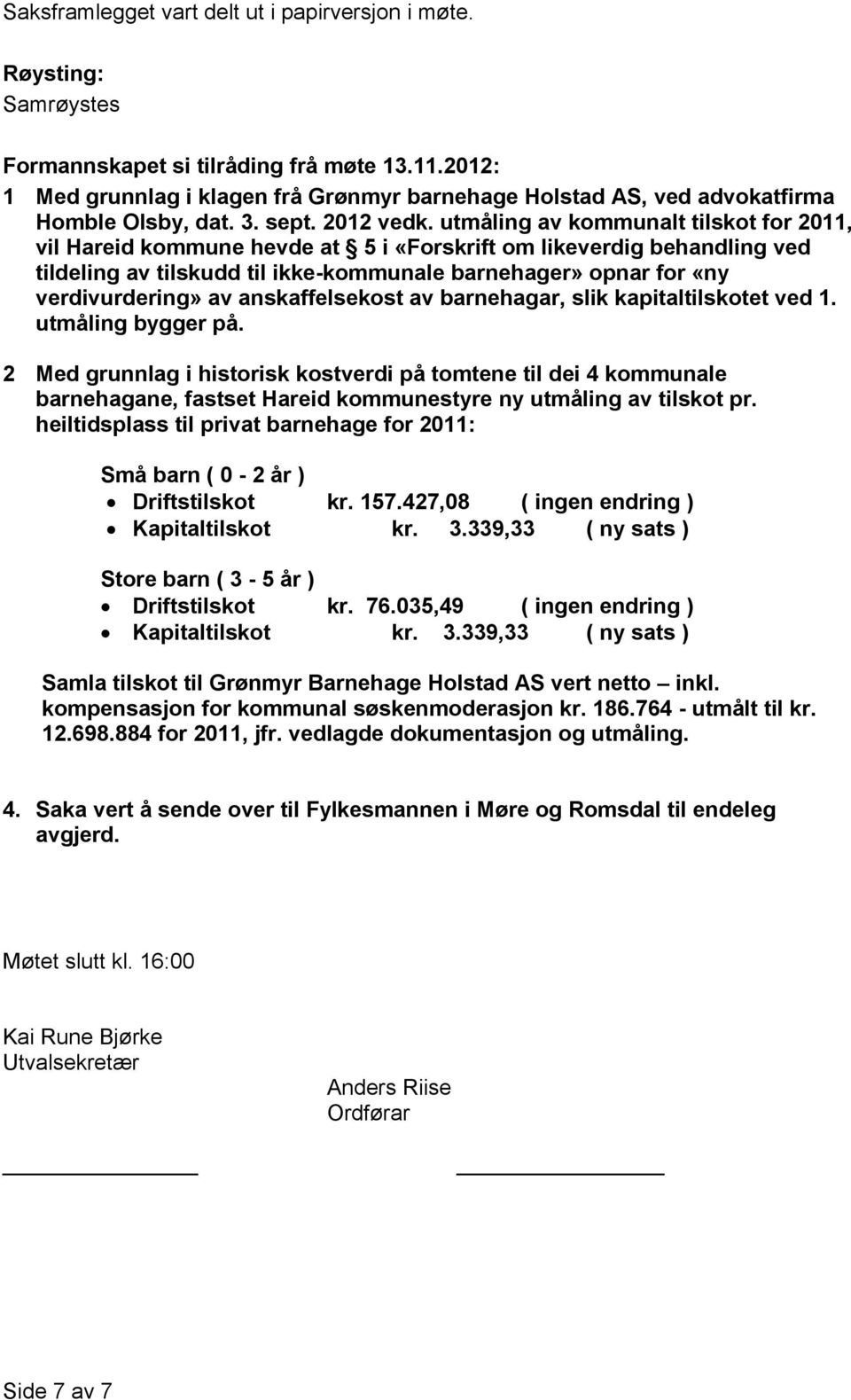 utmåling av kommunalt tilskot for 2011, vil Hareid kommune hevde at 5 i «Forskrift om likeverdig behandling ved tildeling av tilskudd til ikke-kommunale barnehager» opnar for «ny verdivurdering» av