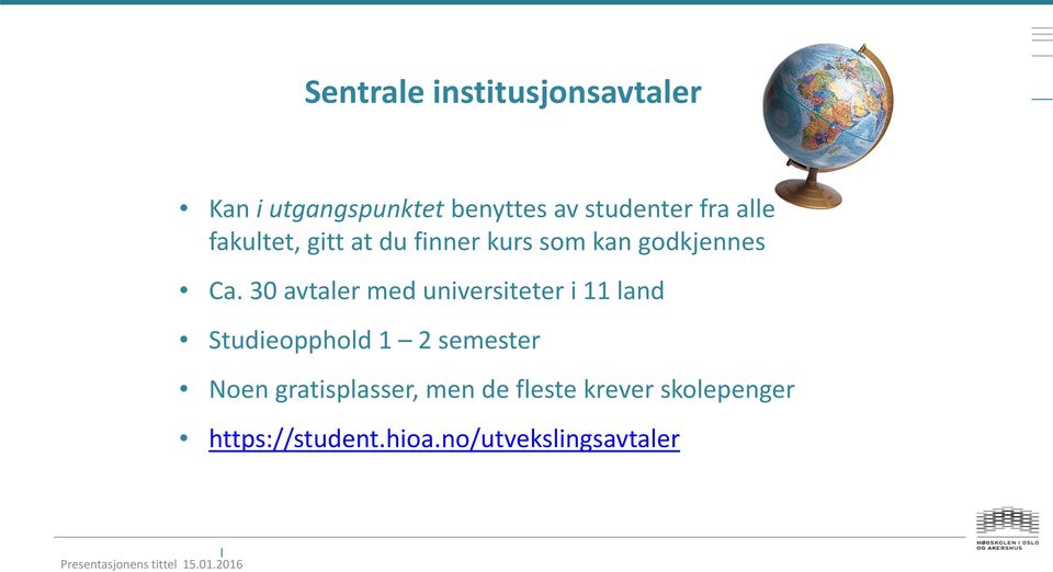 30 avtaler med universiteter i 11 land Studieopphold 1 2 semester Noen