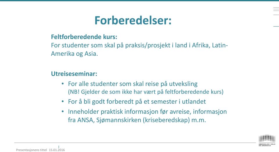 Gjelder de som ikke har vært på feltforberedende kurs) For å bli godt forberedt på et semester i utlandet