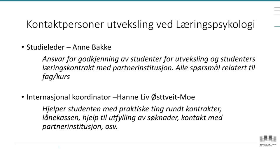 Alle spørsmål relatert til fag/kurs Internasjonal koordinator Hanne Liv Østtveit-Moe Hjelper