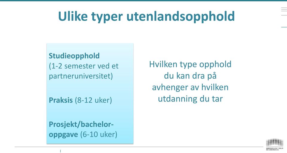 uker) Hvilken type opphold du kan dra på avhenger av