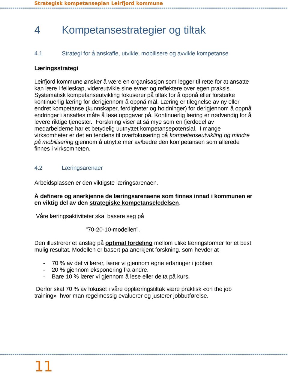 videreutvikle sine evner og reflektere over egen praksis. Systematisk kompetanseutvikling fokuserer på tiltak for å oppnå eller forsterke kontinuerlig læring for derigjennom å oppnå mål.