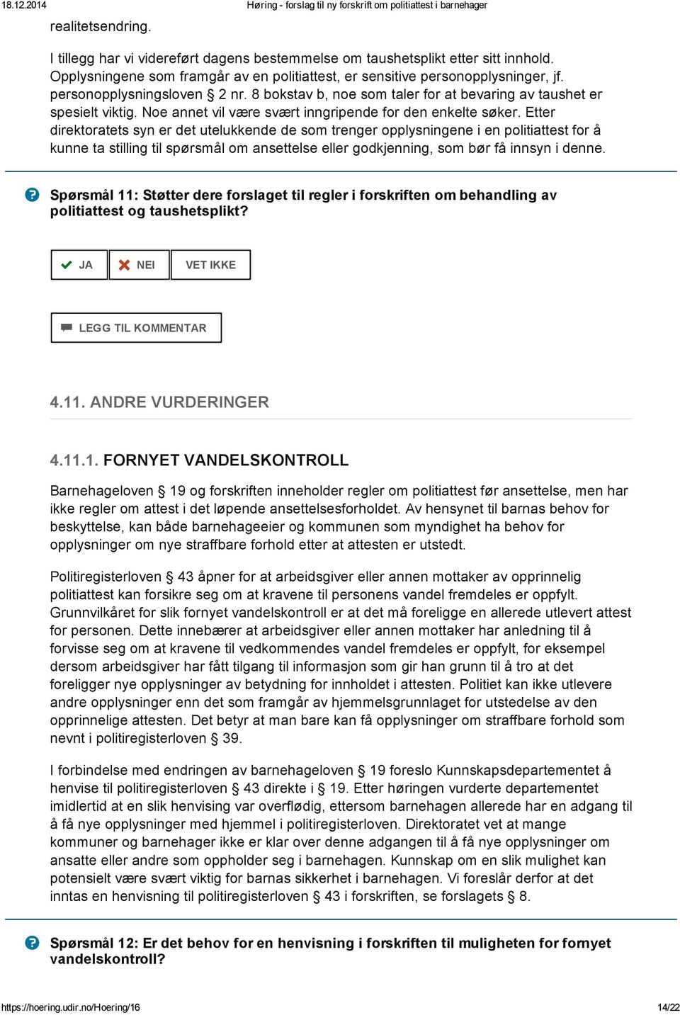 Etter direktoratets syn er det utelukkende de som trenger opplysningene i en politiattest for å kunne ta stilling til spørsmål om ansettelse eller godkjenning, som bør få innsyn i denne.