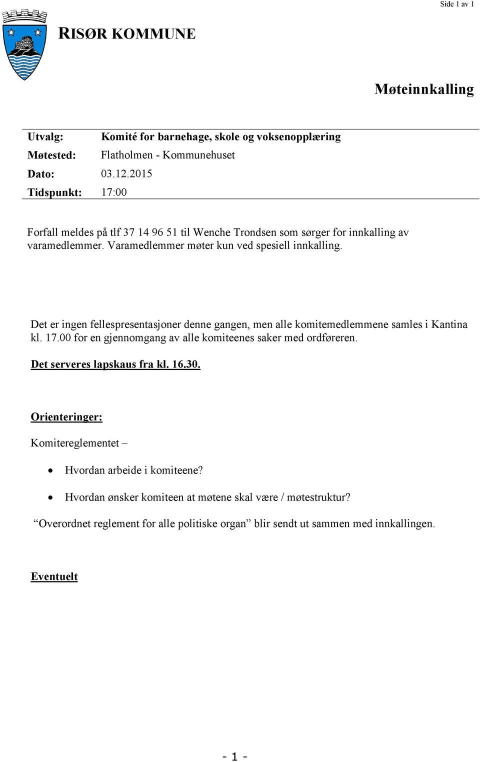 Det er ingen fellespresentasjoner denne gangen, men alle komitemedlemmene samles i Kantina kl. 17.00 for en gjennomgang av alle komiteenes saker med ordføreren.