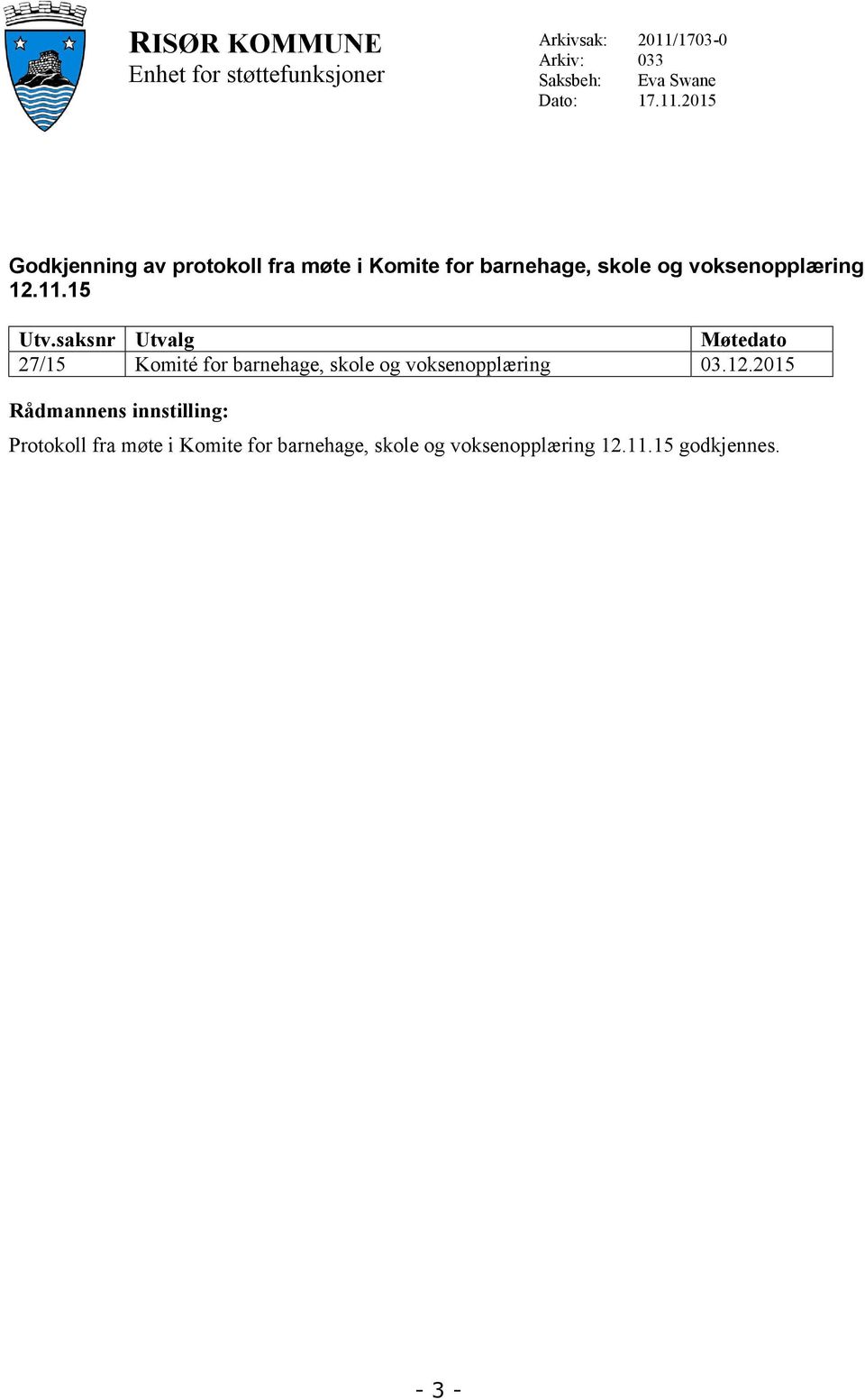 saksnr Utvalg Møtedato 27/15 Komité for barnehage, skole og voksenopplæring 03.12.