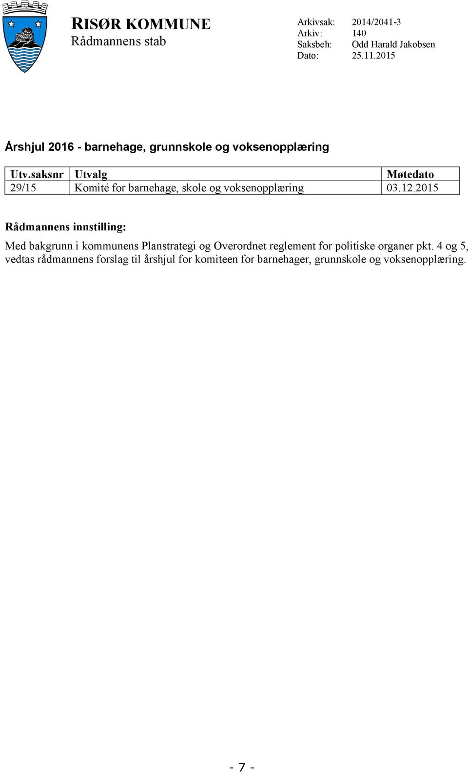 saksnr Utvalg Møtedato 29/15 Komité for barnehage, skole og voksenopplæring 03.12.