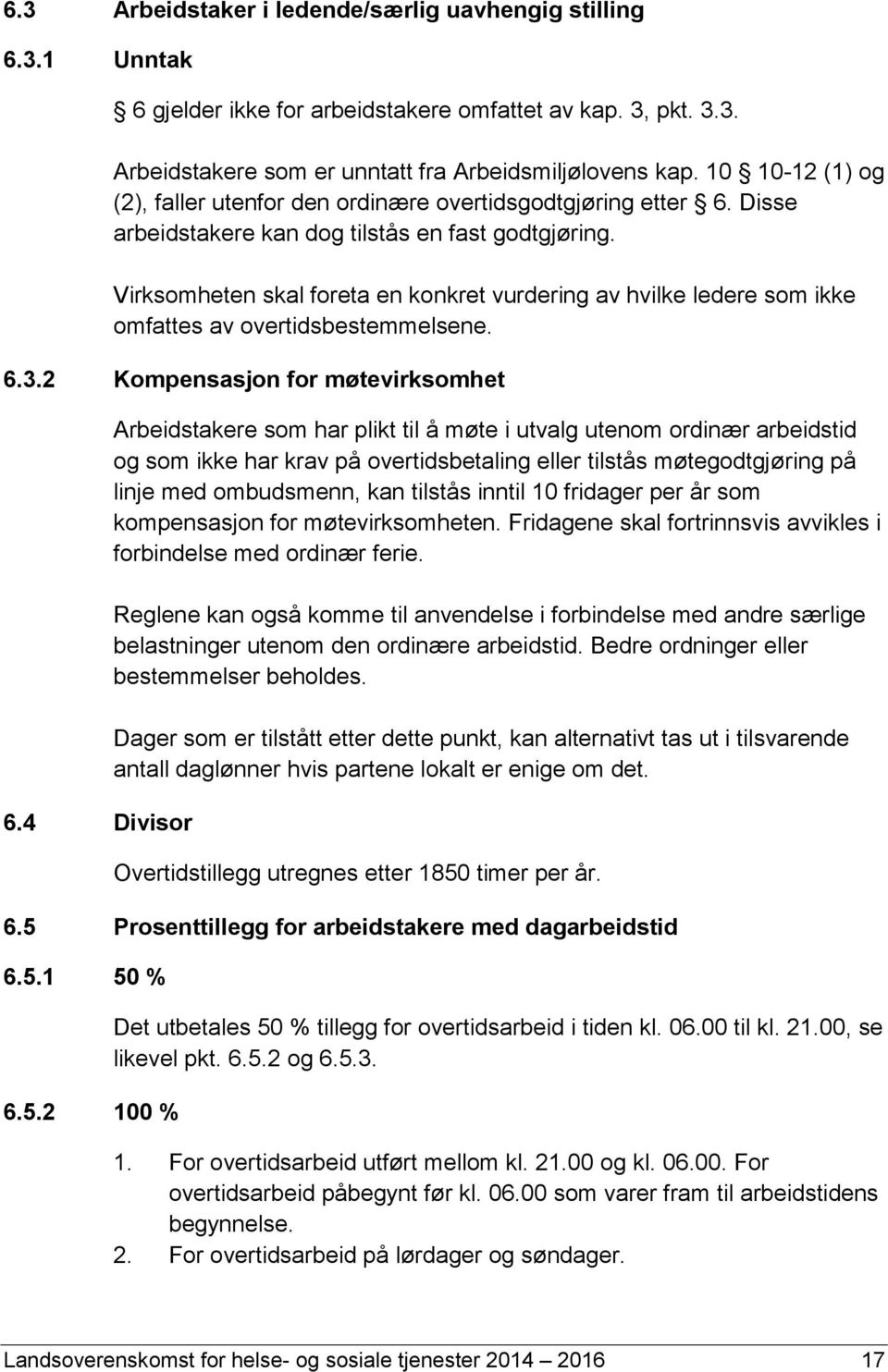 Virksomheten skal foreta en konkret vurdering av hvilke ledere som ikke omfattes av overtidsbestemmelsene. 6.3.2 Kompensasjon for møtevirksomhet 6.