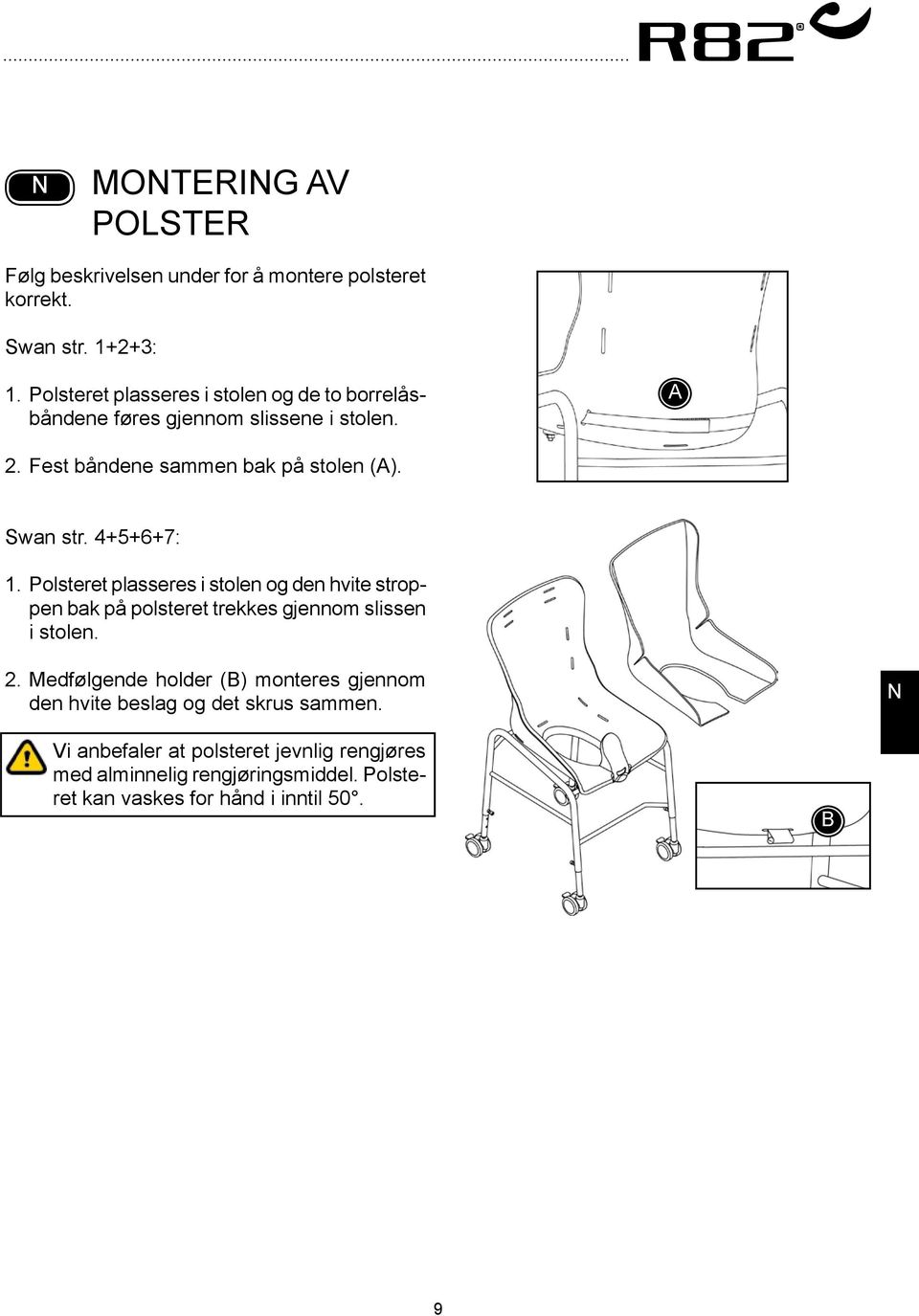 4+5+6+7: 1. Polsteret plasseres i stolen og den hvite stroppen bak på polsteret trekkes gjennom slissen i stolen. 2.