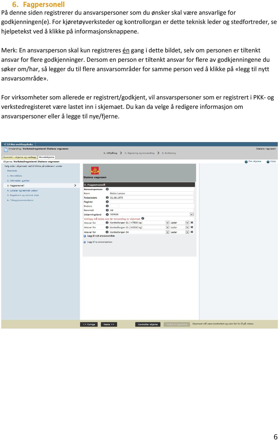 Merk: En ansvarsperson skal kun registreres én gang i dette bildet, selv om personen er tiltenkt ansvar for flere godkjenninger.