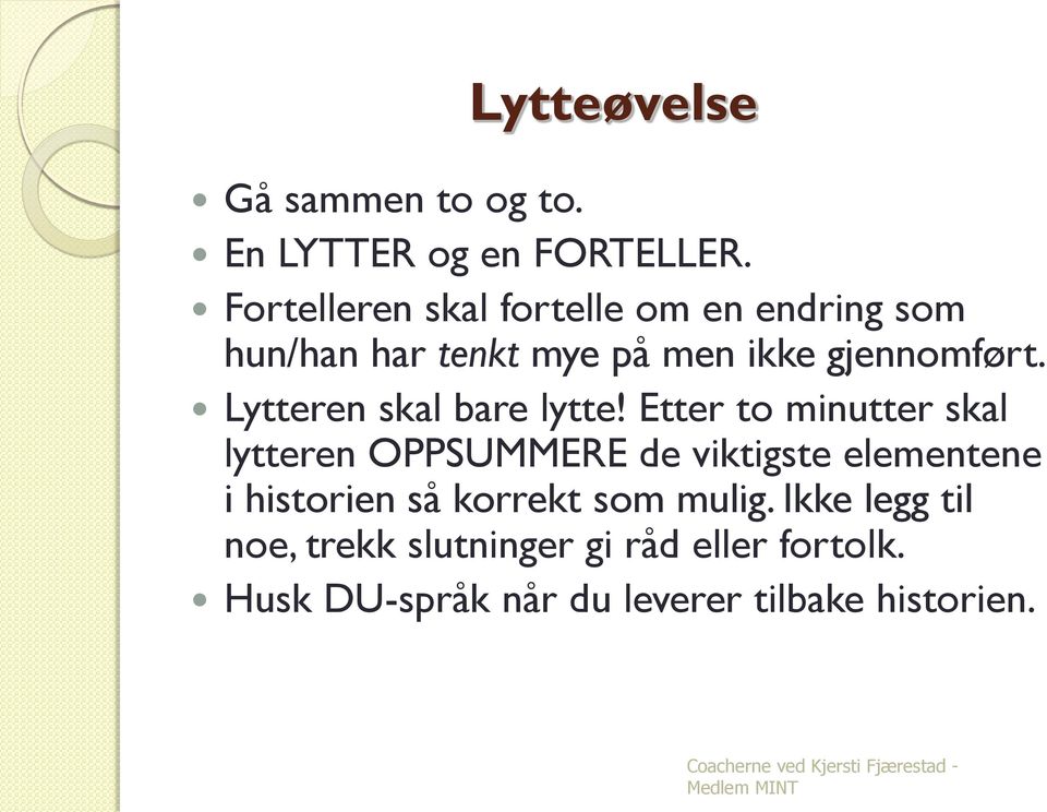 Lytteren skal bare lytte!