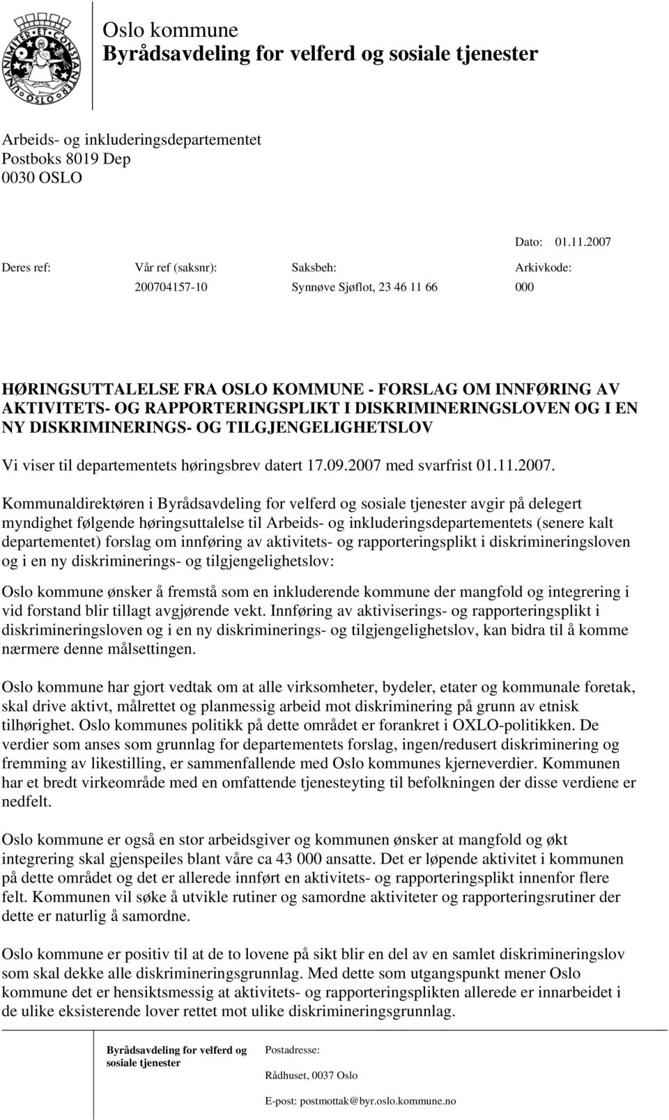 DISKRIMINERINGSLOVEN OG I EN NY DISKRIMINERINGS- OG TILGJENGELIGHETSLOV Vi viser til departementets høringsbrev datert 17.09.2007 