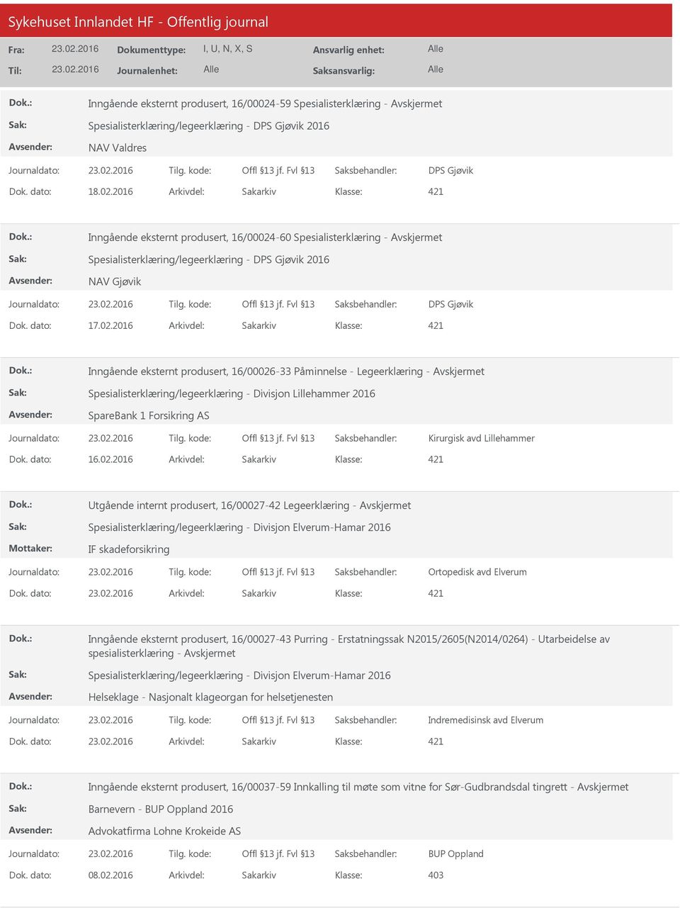 2016 Arkivdel: Sakarkiv 421 -60 Spesialisterklæring - Spesialisterklæring/legeerklæring - DPS Gjøvik 2016 NAV Gjøvik DPS Gjøvik Dok. dato: 17.02.