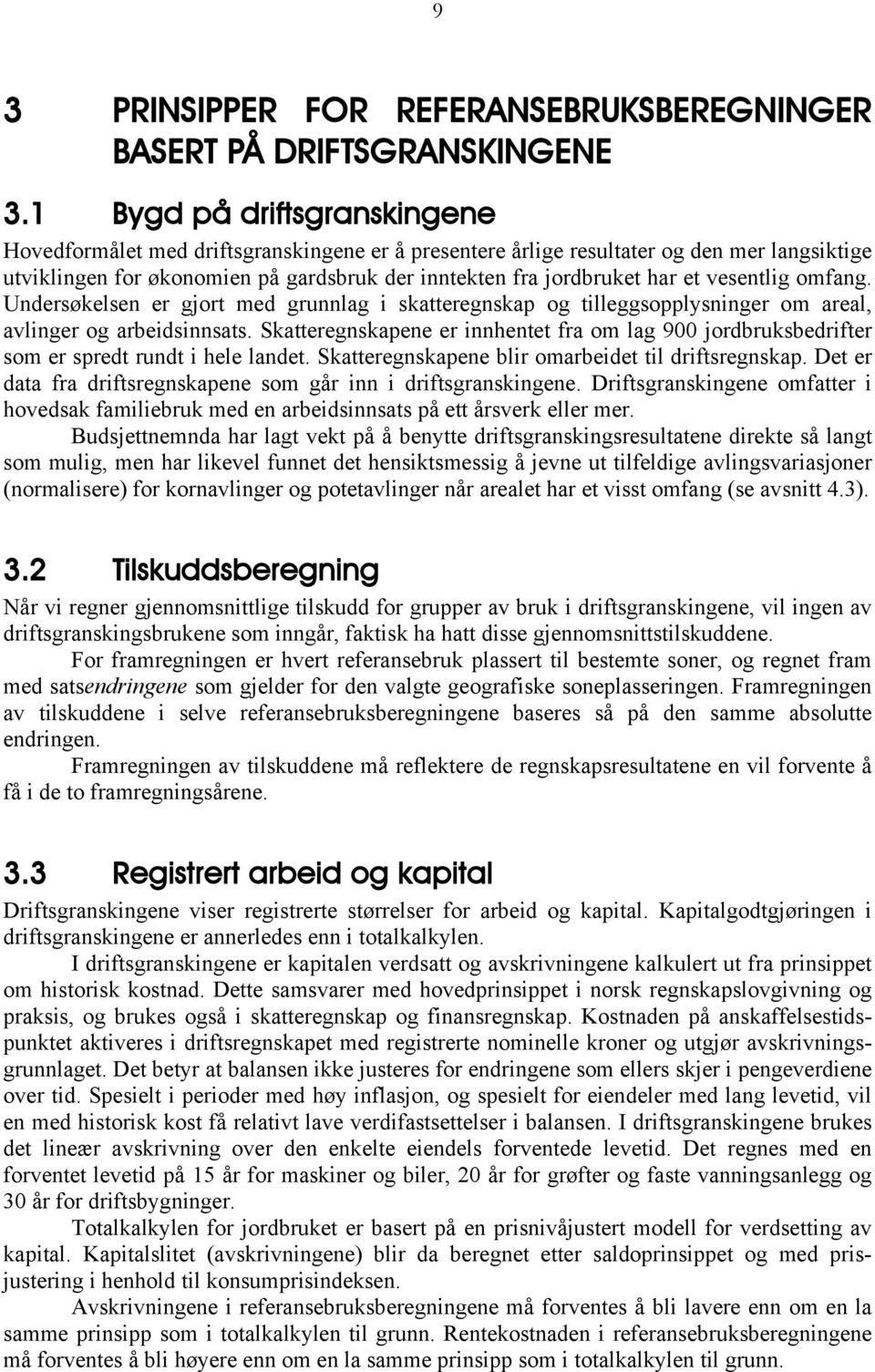 vesentlig omfang. Undersøkelsen er gjort med grunnlag i skatteregnskap og tilleggsopplysninger om areal, avlinger og arbeidsinnsats.