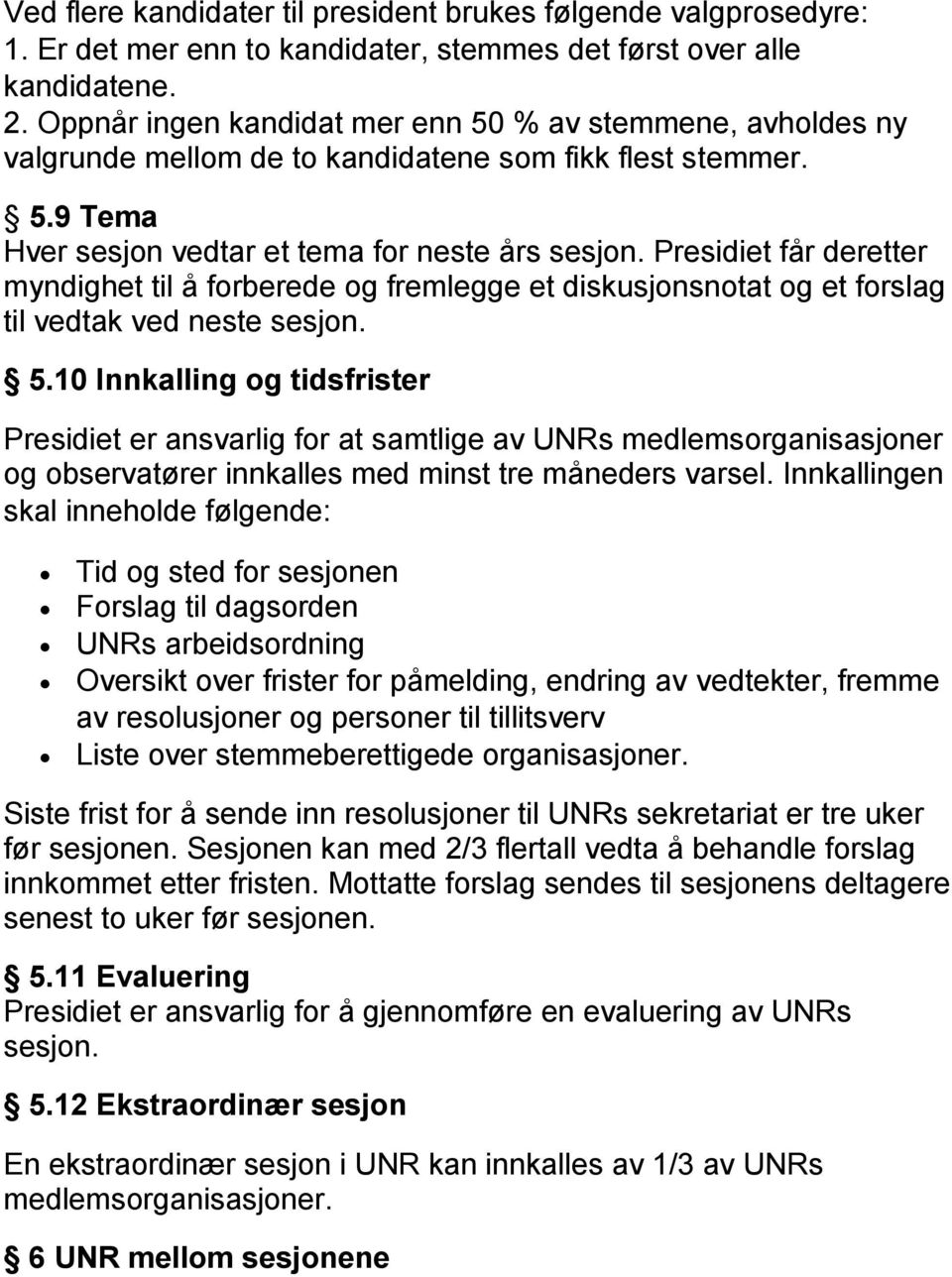 Presidiet får deretter myndighet til å forberede og fremlegge et diskusjonsnotat og et forslag til vedtak ved neste sesjon. 5.